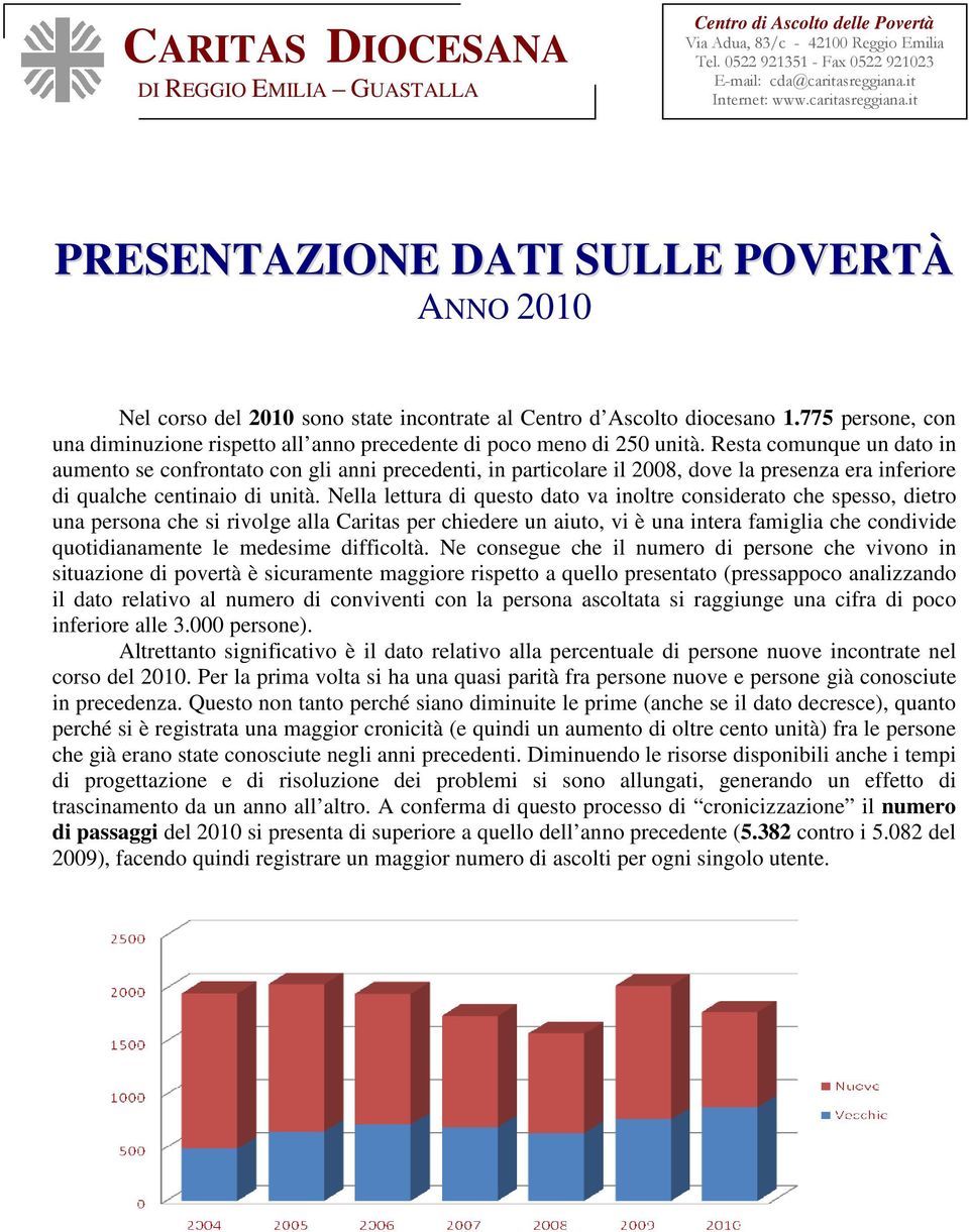 Resta comunque un dato in aumento se confrontato con gli anni precedenti, in particolare il 2008, dove la presenza era inferiore di qualche centinaio di unità.