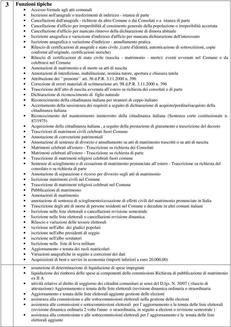 dimora abituale Iscrizione anagrafica o variazione d'indirizzo d'ufficio per mancata dichiarazione dell'interessato Iscrizione anagrafica o variazione d'indirizzo - annullamento pratica Rilascio di