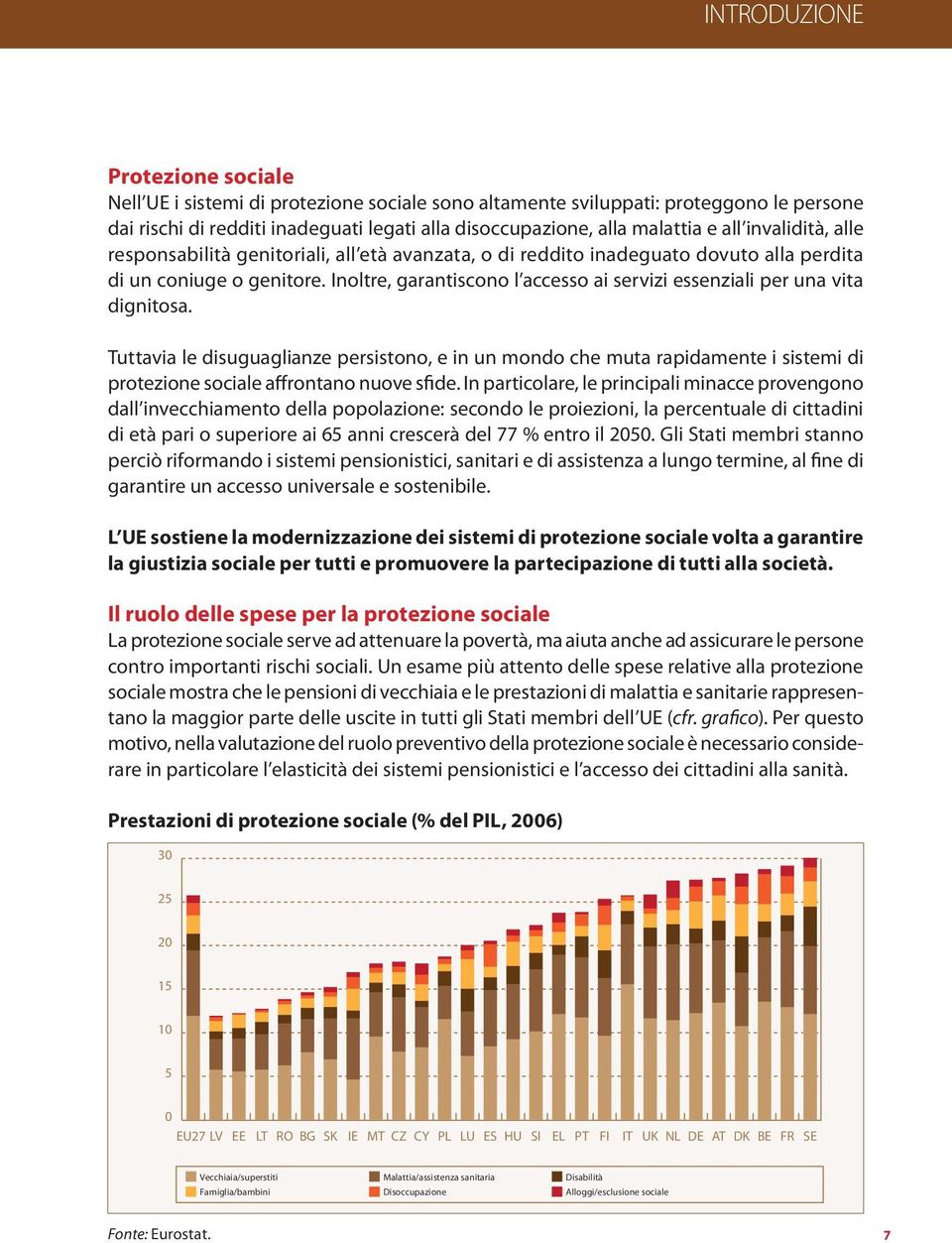 Inoltre, garantiscono l accesso ai servizi essenziali per una vita dignitosa.