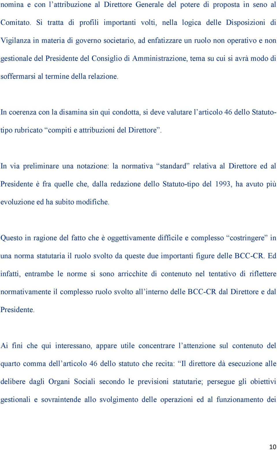 Consiglio di Amministrazione, tema su cui si avrà modo di soffermarsi al termine della relazione.