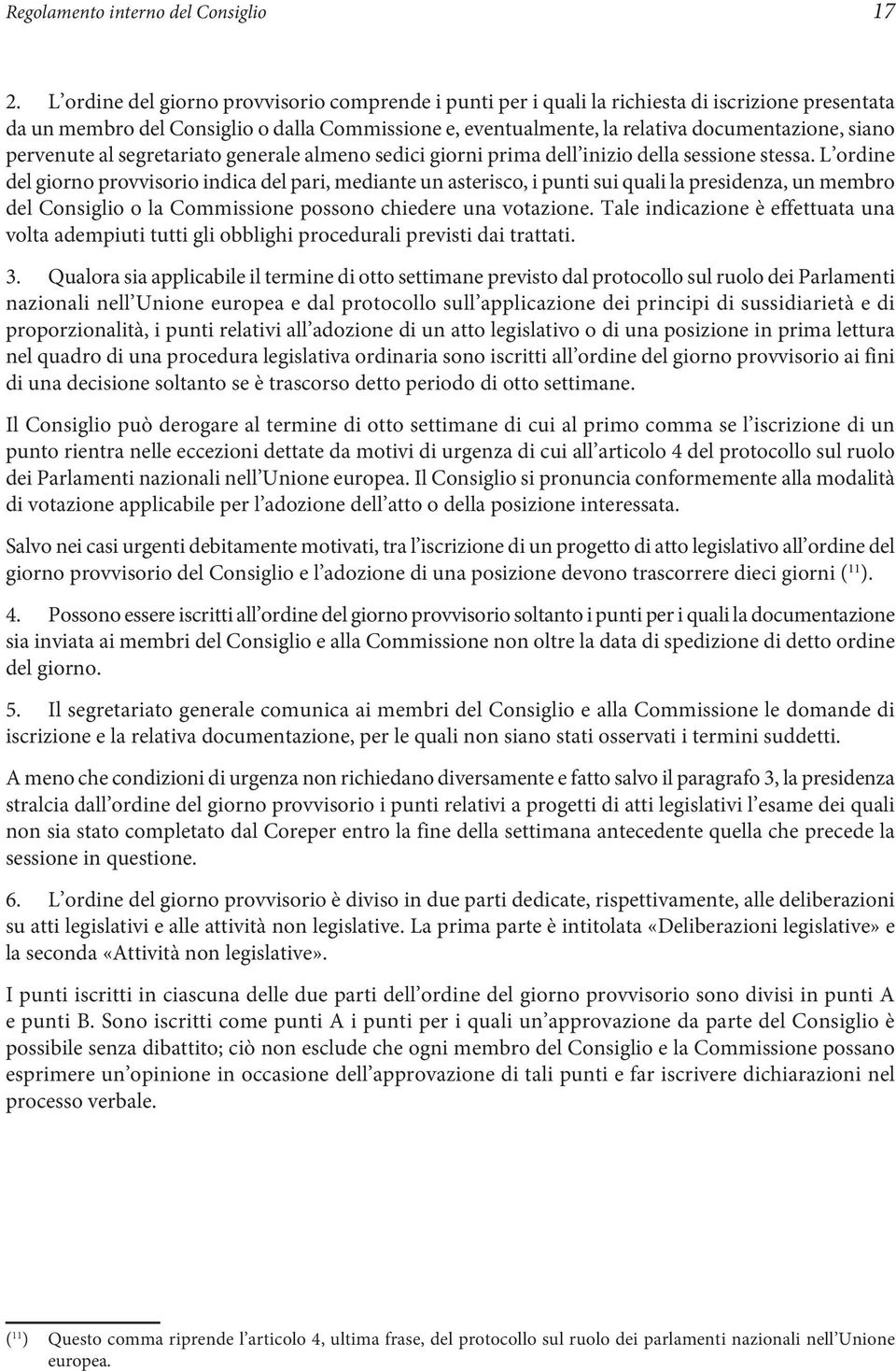 pervenute al segretariato generale almeno sedici giorni prima dell inizio della sessione stessa.