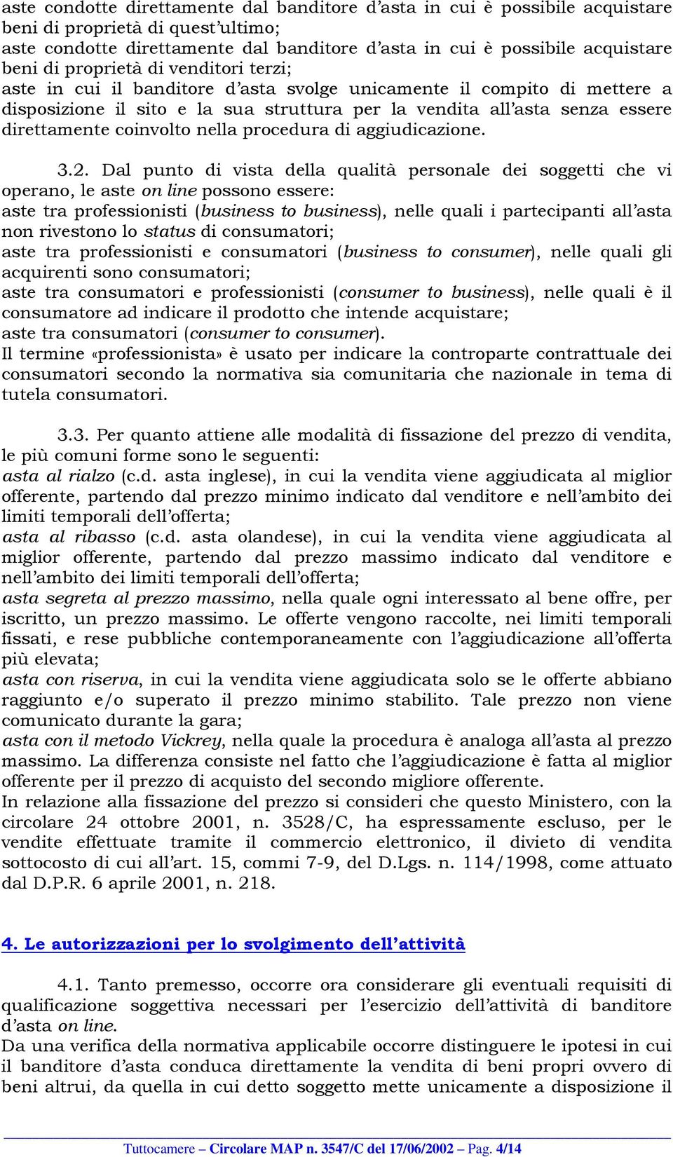 coinvolto nella procedura di aggiudicazione. 3.2.