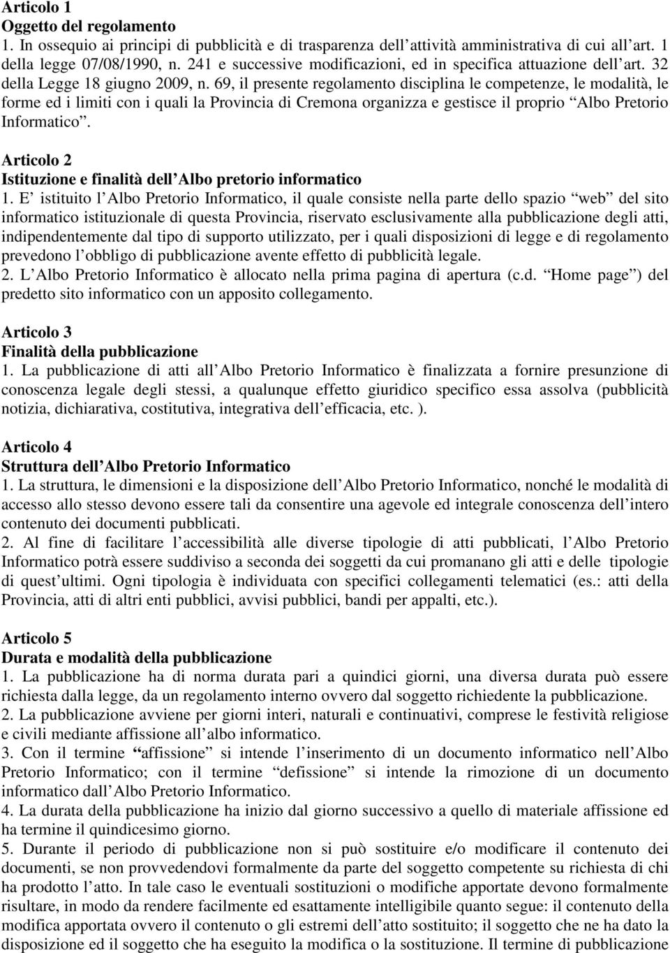 69, il presente regolamento disciplina le competenze, le modalità, le forme ed i limiti con i quali la Provincia di Cremona organizza e gestisce il proprio Albo Pretorio Informatico.