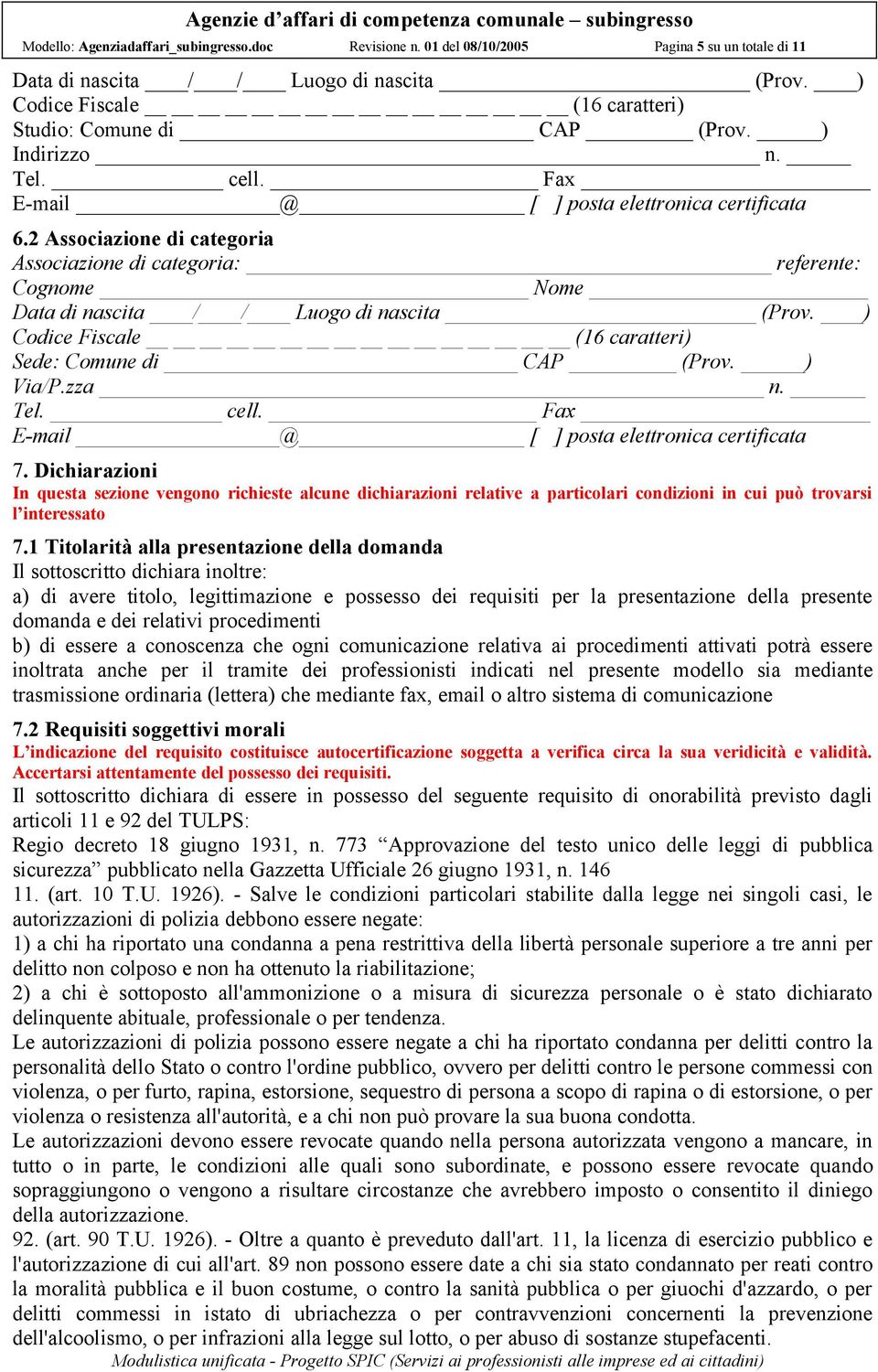 Dichiarazioni In questa sezione vengono richieste alcune dichiarazioni relative a particolari condizioni in cui può trovarsi l interessato 7.