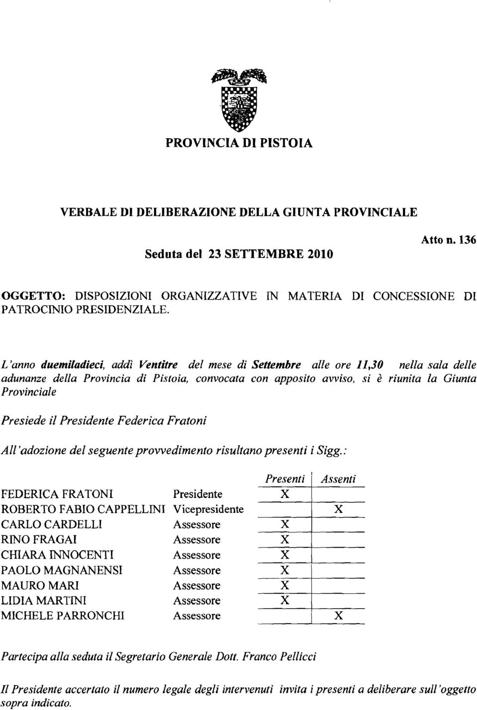 Presiede il Presidente Federica Fratoni Al1 'adozione del seguente provvedimento risultano presenti i Sigg.