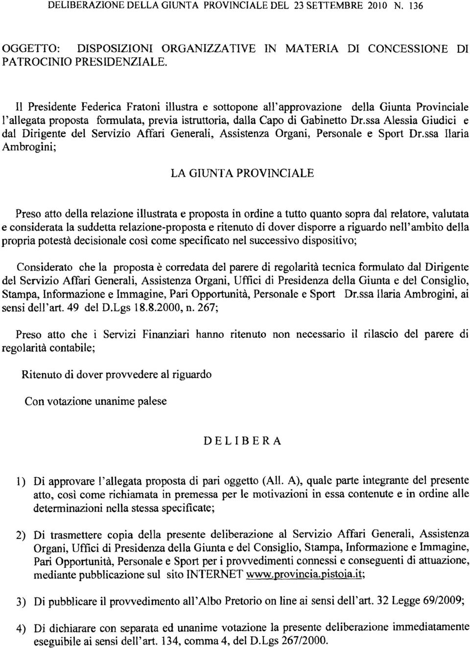 ssa Alessia Giudici e dal Dirigente del Servizio Affari Generali, Assistenza Organi, Personale e Sport Dr.