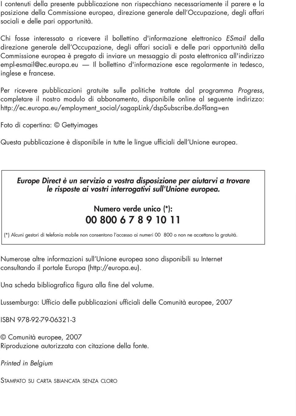 Chi fosse interessato a ricevere il bollettino d'informazione elettronico ESmail della direzione generale dell Occupazione, degli affari sociali e delle pari opportunità della Commissione europea è