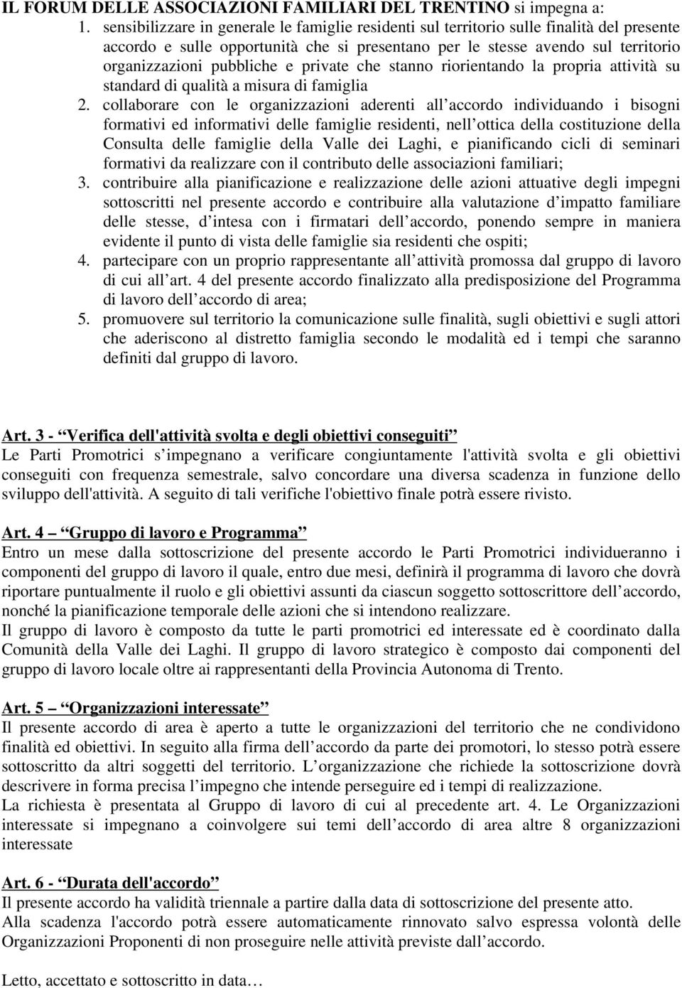 e private che stanno riorientando la propria attività su standard di qualità a misura di famiglia 2.