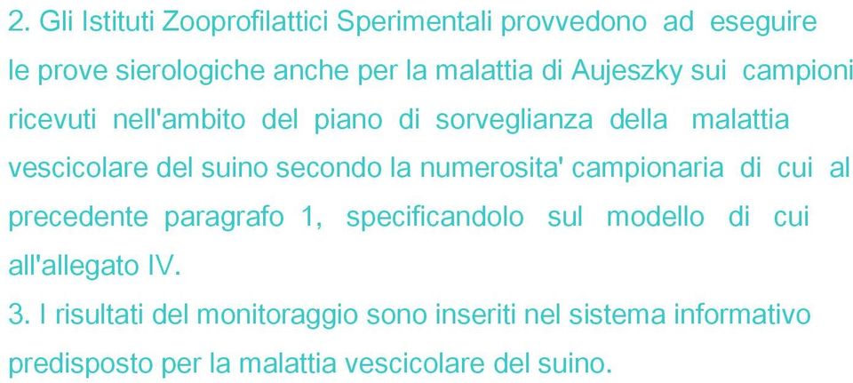 la numerosita' campionaria di cui al precedente paragrafo 1, specificandolo sul modello di cui all'allegato IV. 3.