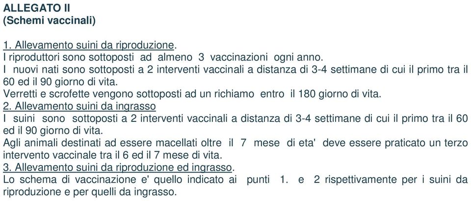 Verretti e scrofette vengono sottoposti ad un richiamo entro il 180 giorno di vita. 2.