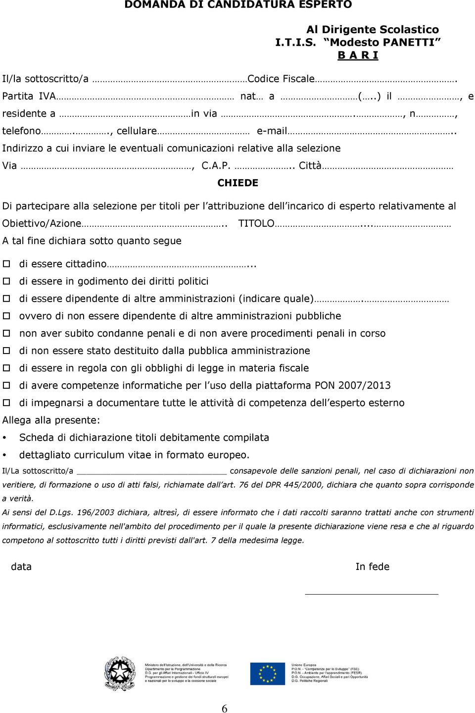 .. Città CHIEDE Di partecipare alla selezione per titoli per l attribuzione dell incarico di esperto relativamente al Obiettivo/Azione.. TITOLO.