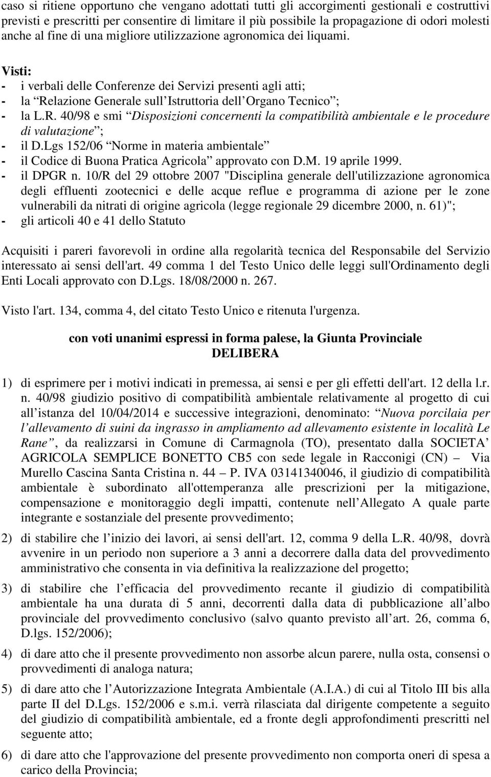 R. 40/98 e smi Disposizioni concernenti la compatibilità ambientale e le procedure di valutazione ; - il D.Lgs 152/06 Norme in materia ambientale - il Codice di Buona Pratica Agricola approvato con D.
