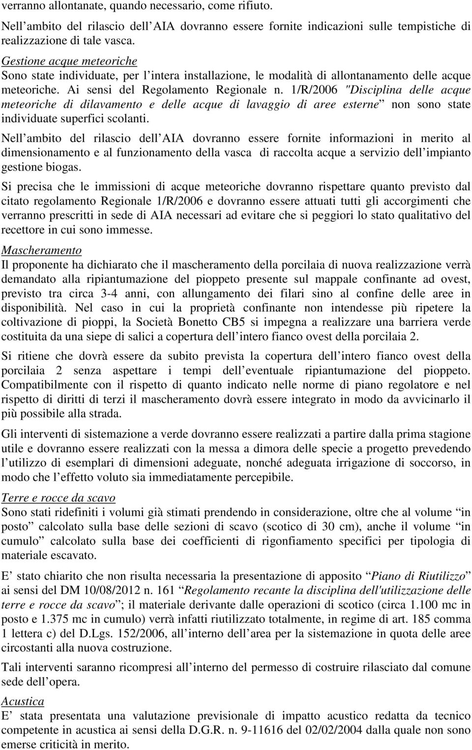 1/R/2006 "Disciplina delle acque meteoriche di dilavamento e delle acque di lavaggio di aree esterne non sono state individuate superfici scolanti.