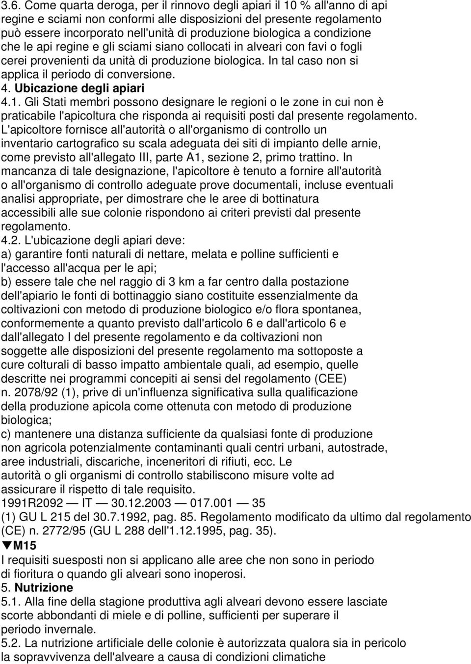 In tal caso non si applica il periodo di conversione. 4. Ubicazione degli apiari 4.1.