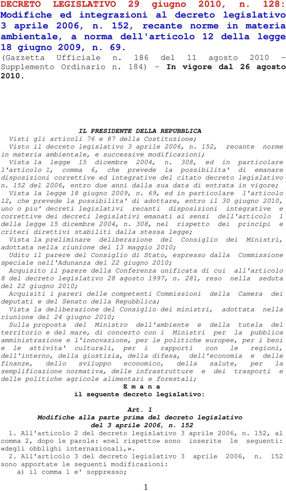 184) In vigore dal 26 agosto 2010. IL PRESIDENTE DELLA REPUBBLICA Visti gli articoli 76 e 87 della Costituzione; Visto il decreto legislativo 3 aprile 2006, n.