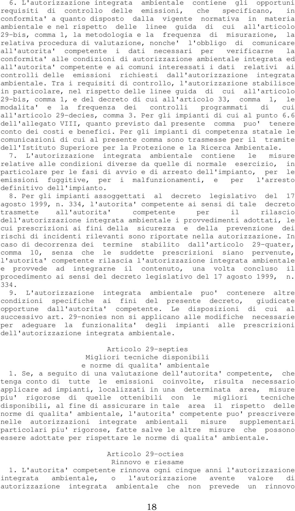 competente i dati necessari per verificarne la conformita' alle condizioni di autorizzazione ambientale integrata ed all'autorita' competente e ai comuni interessati i dati relativi ai controlli