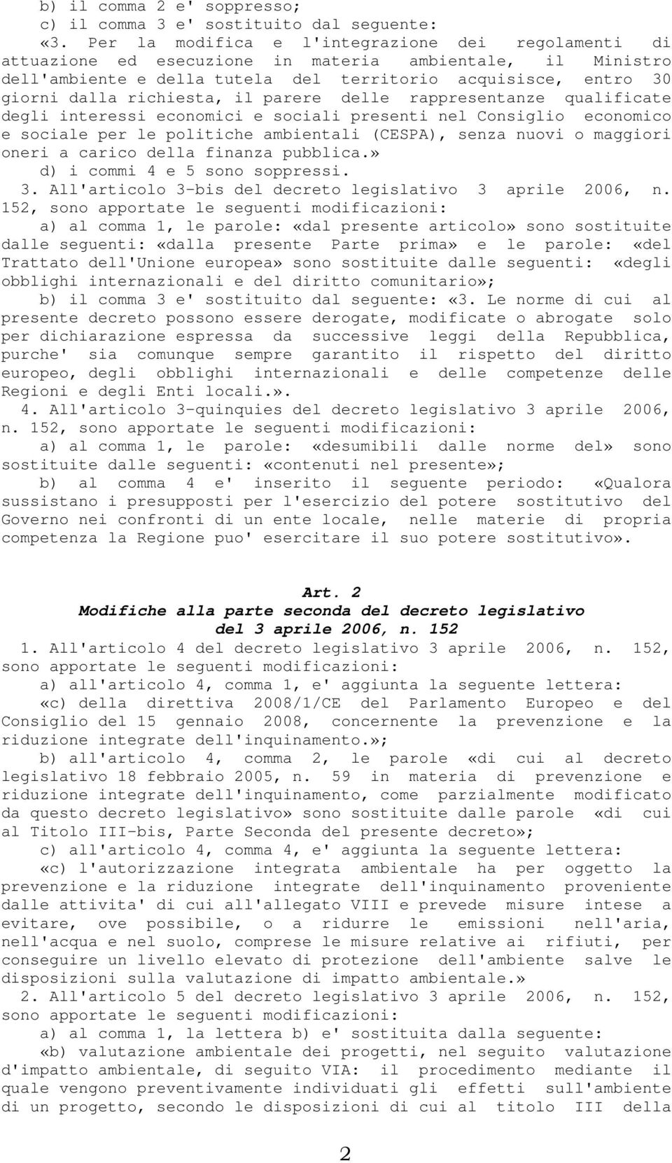 richiesta, il parere delle rappresentanze qualificate degli interessi economici e sociali presenti nel Consiglio economico e sociale per le politiche ambientali (CESPA), senza nuovi o maggiori oneri