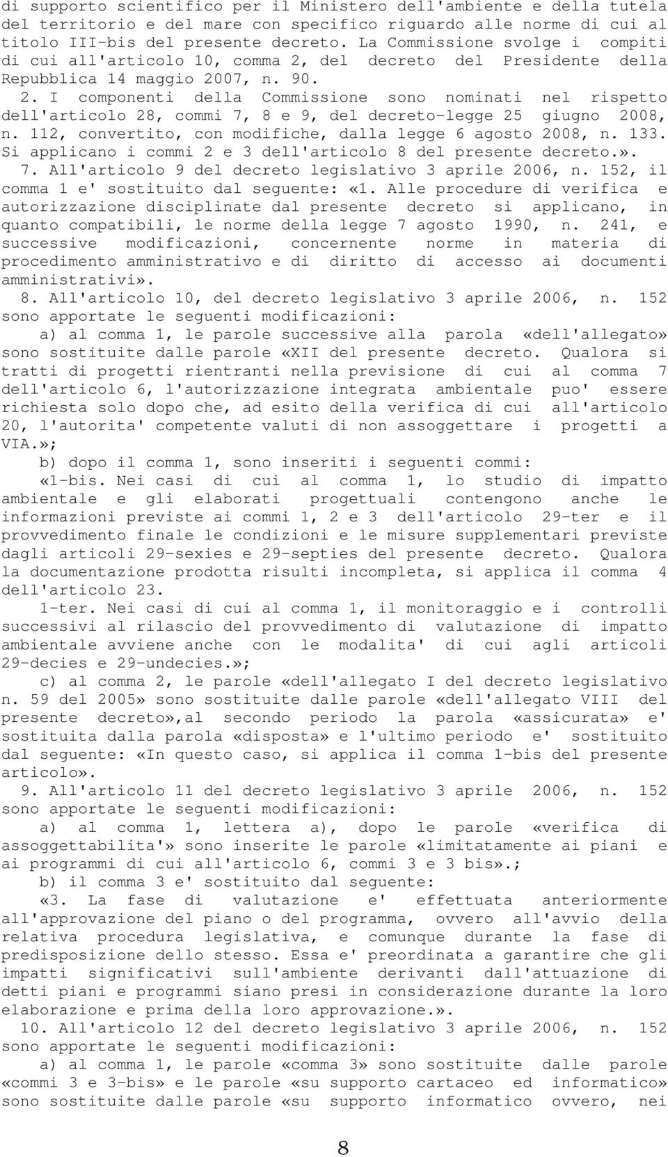 112, convertito, con modifiche, dalla legge 6 agosto 2008, n. 133. Si applicano i commi 2 e 3 dell'articolo 8 del presente decreto.». 7. All'articolo 9 del decreto legislativo 3 aprile 2006, n.