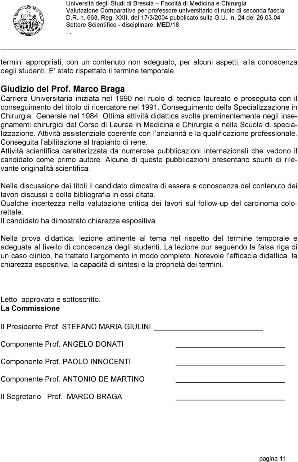 Conseguimento della Specializzazione in Chirurgia Generale nel 1984.