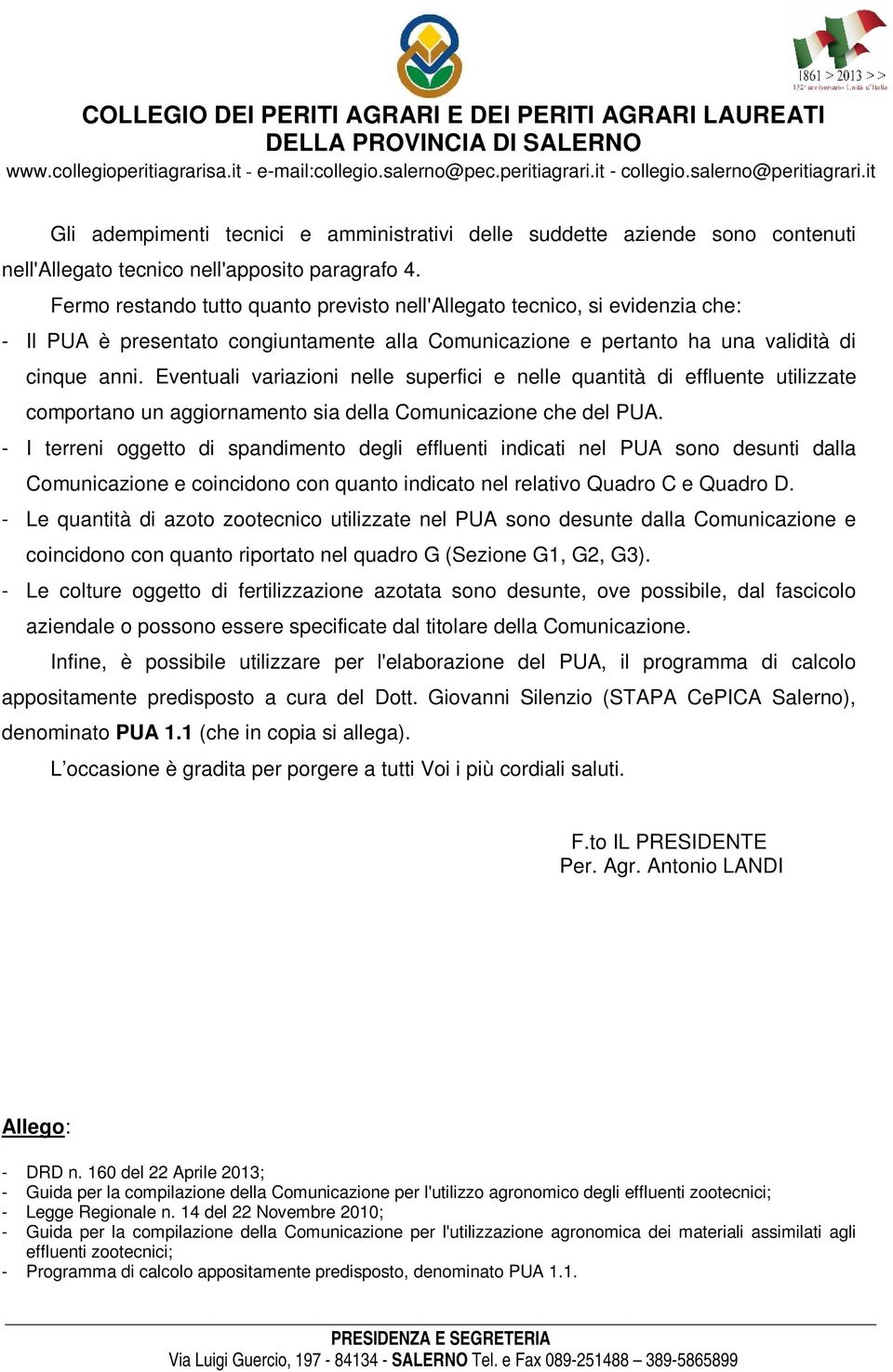 Fermo restando tutto quanto previsto nell'allegato tecnico, si evidenzia che: - Il PUA è presentato congiuntamente alla Comunicazione e pertanto ha una validità di cinque anni.