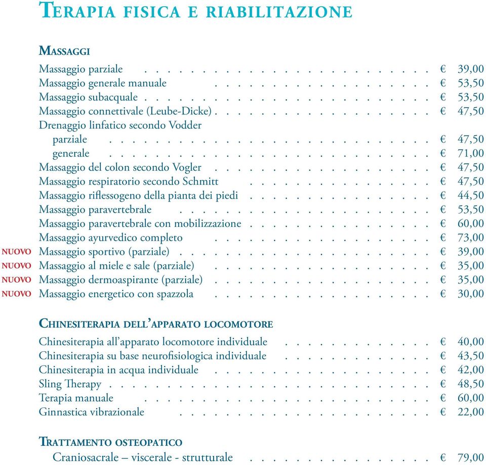 ........................... 71,00 Massaggio del colon secondo Vogler................... 47,50 Massaggio respiratorio secondo Schmitt................ 47,50 Massaggio riflessogeno della pianta dei piedi.