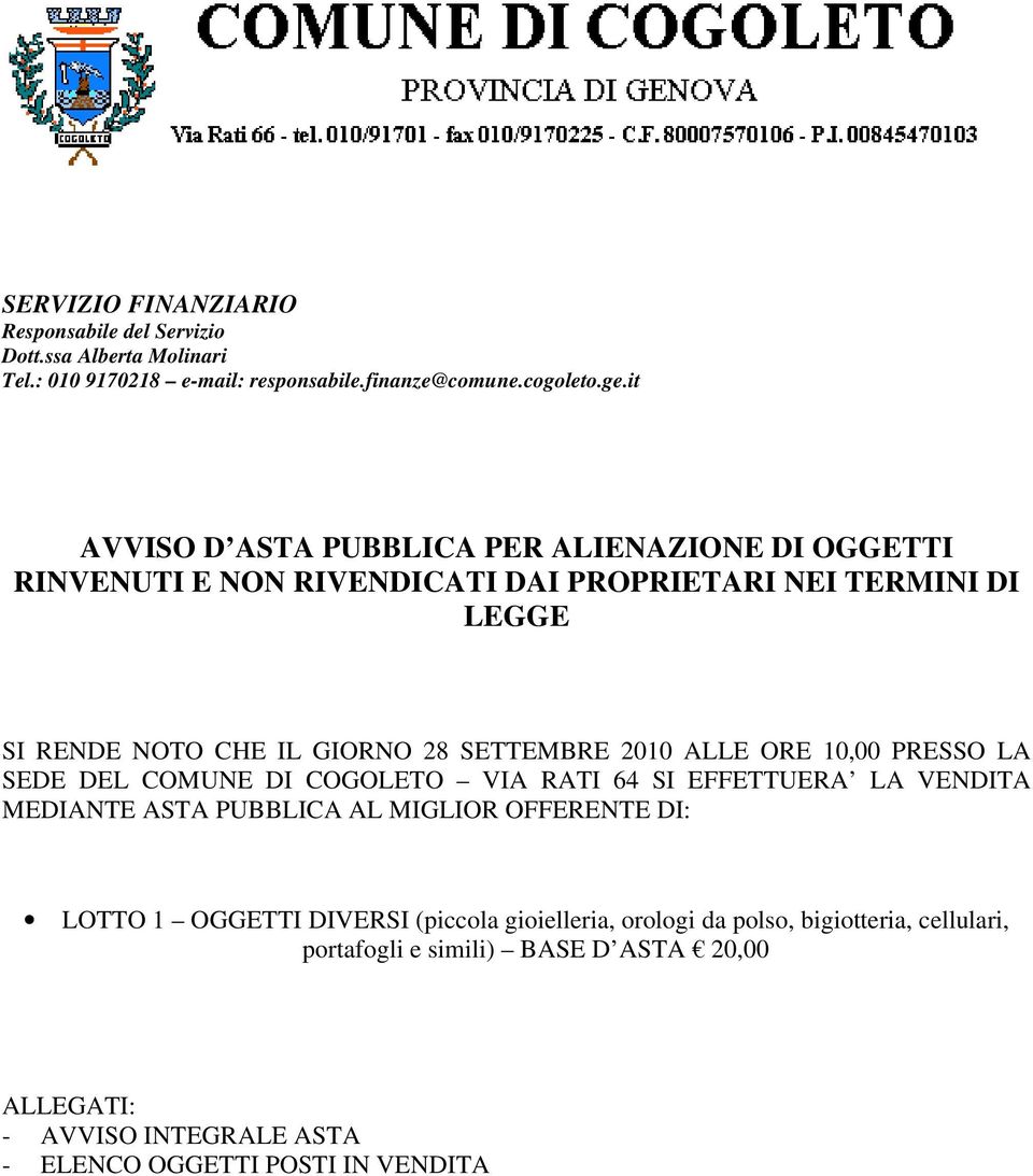 2010 ALLE ORE 10,00 PRESSO LA SEDE DEL COMUNE DI COGOLETO VIA RATI 64 SI EFFETTUERA LA VENDITA MEDIANTE ASTA PUBBLICA AL MIGLIOR OFFERENTE DI: LOTTO 1 OGGETTI