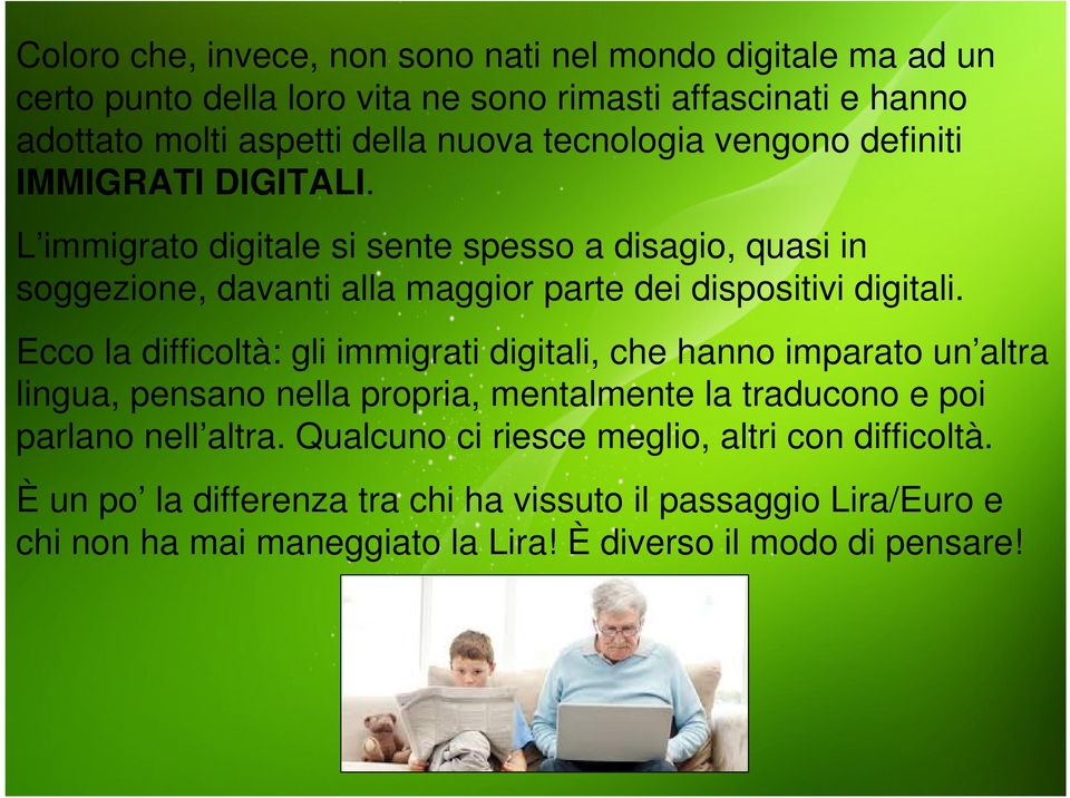 L immigrato digitale si sente spesso a disagio, quasi in soggezione, davanti alla maggior parte dei dispositivi digitali.