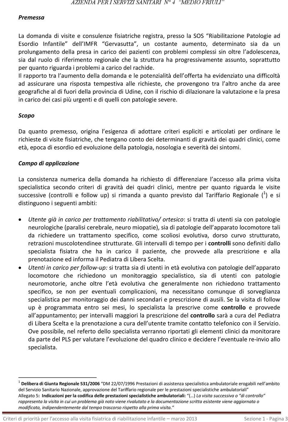 quanto riguarda i problemi a carico del rachide.