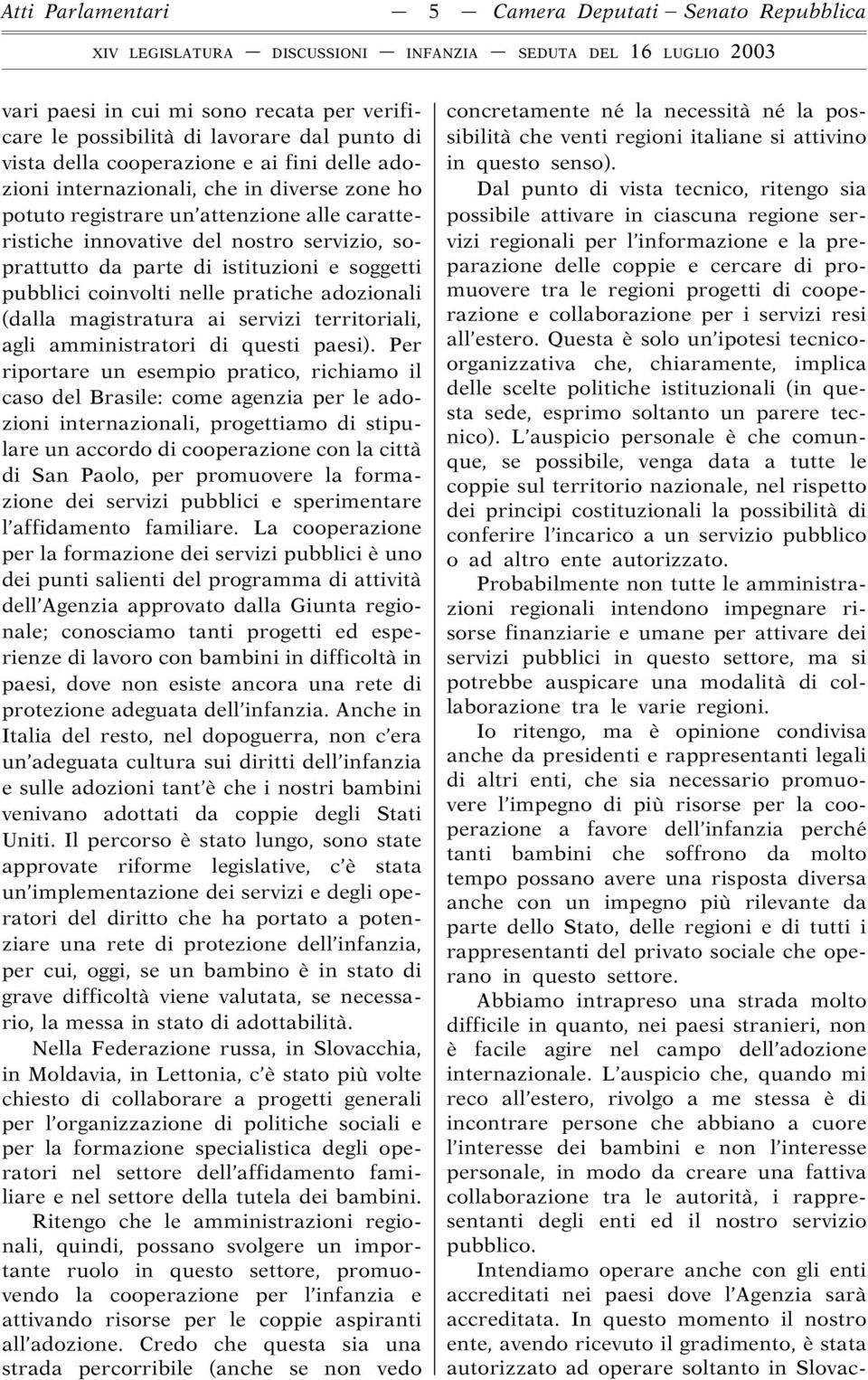 pratiche adozionali (dalla magistratura ai servizi territoriali, agli amministratori di questi paesi).