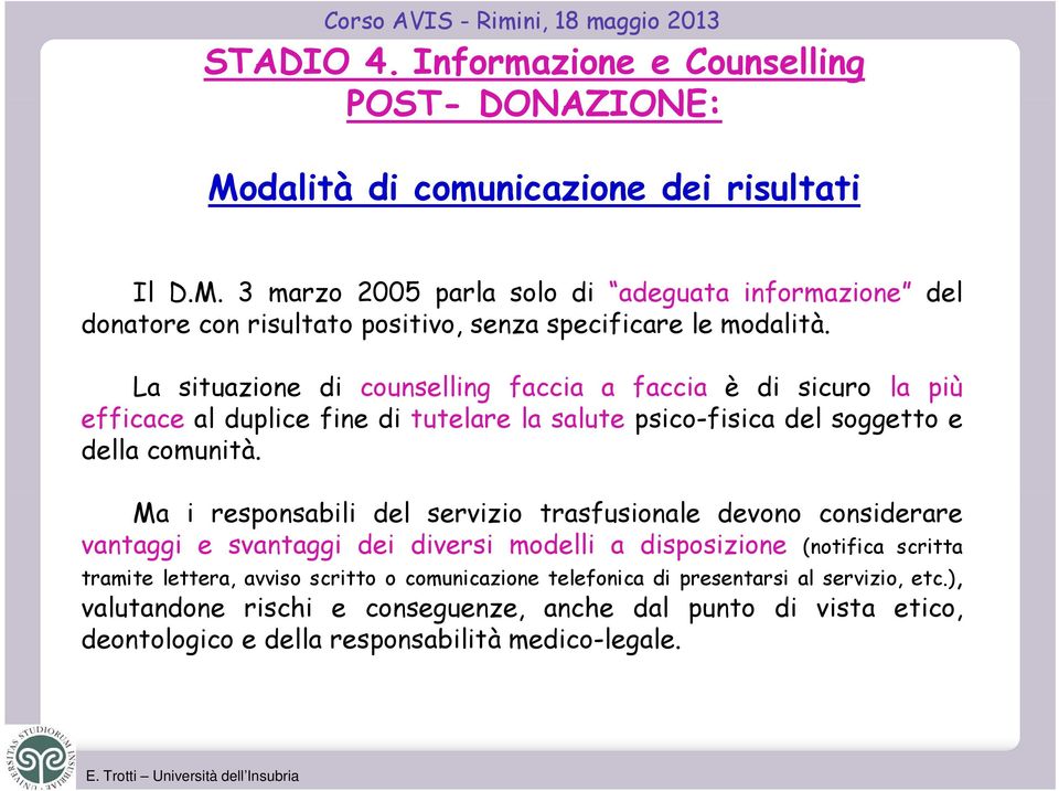 Ma i responsabili del servizio trasfusionale devono considerare vantaggi e svantaggi dei diversi modelli a disposizione (notifica scritta tramite lettera, avviso scritto o