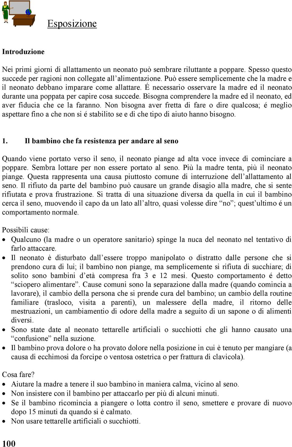 Bisogna comprendere la madre ed il neonato, ed aver fiducia che ce la faranno.