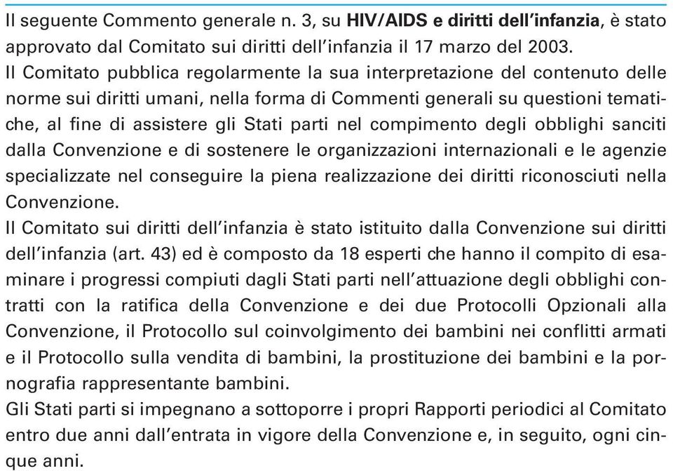 compimento degli obblighi sanciti dalla Convenzione e di sostenere le organizzazioni internazionali e le agenzie specializzate nel conseguire la piena realizzazione dei diritti riconosciuti nella