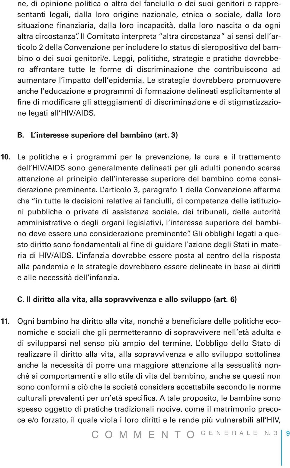 Il Comitato interpreta altra circostanza ai sensi dell articolo 2 della Convenzione per includere lo status di sieropositivo del bambino o dei suoi genitori/e.