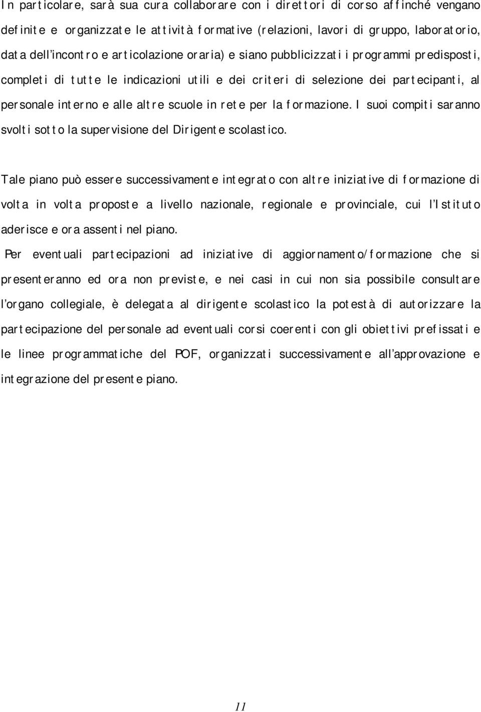 rete per la formazione. I suoi compiti saranno svolti sotto la supervisione del Dirigente scolastico.