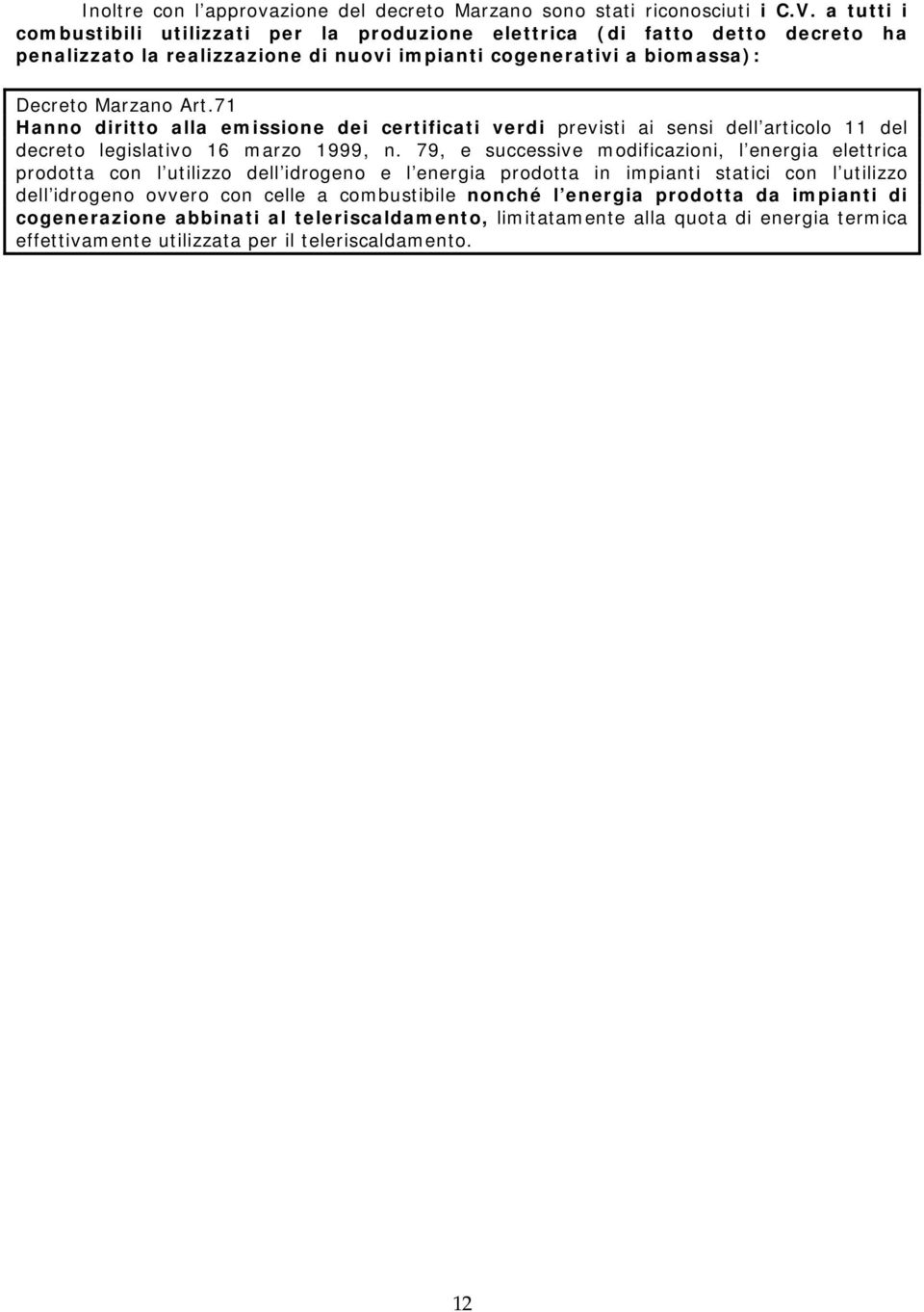 71 Hanno diritto alla emissione dei certificati verdi previsti ai sensi dell articolo 11 del decreto legislativo 16 marzo 1999, n.