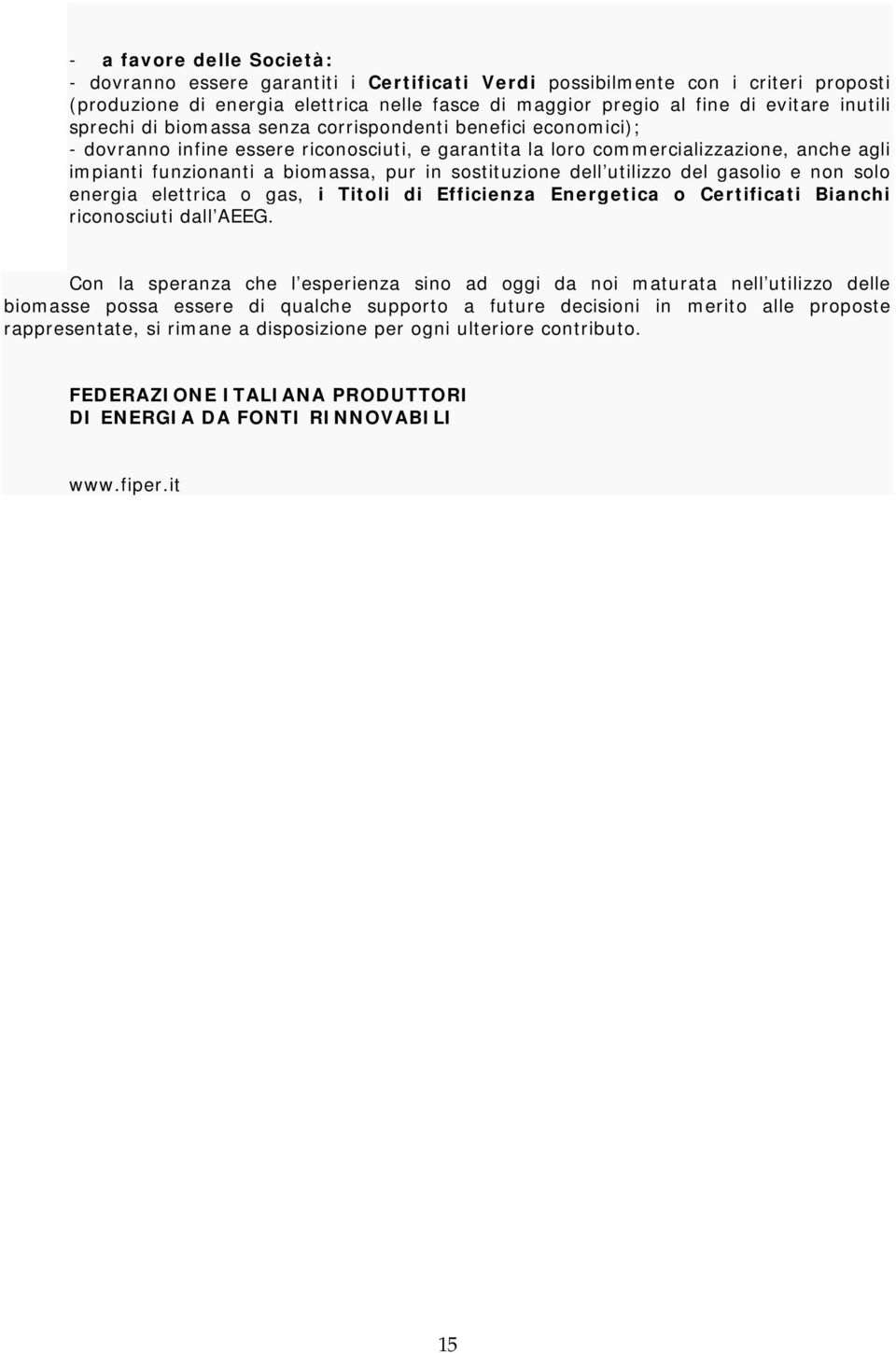 in sostituzione dell utilizzo del gasolio e non solo energia elettrica o gas, i Titoli di Efficienza Energetica o Certificati Bianchi riconosciuti dall AEEG.