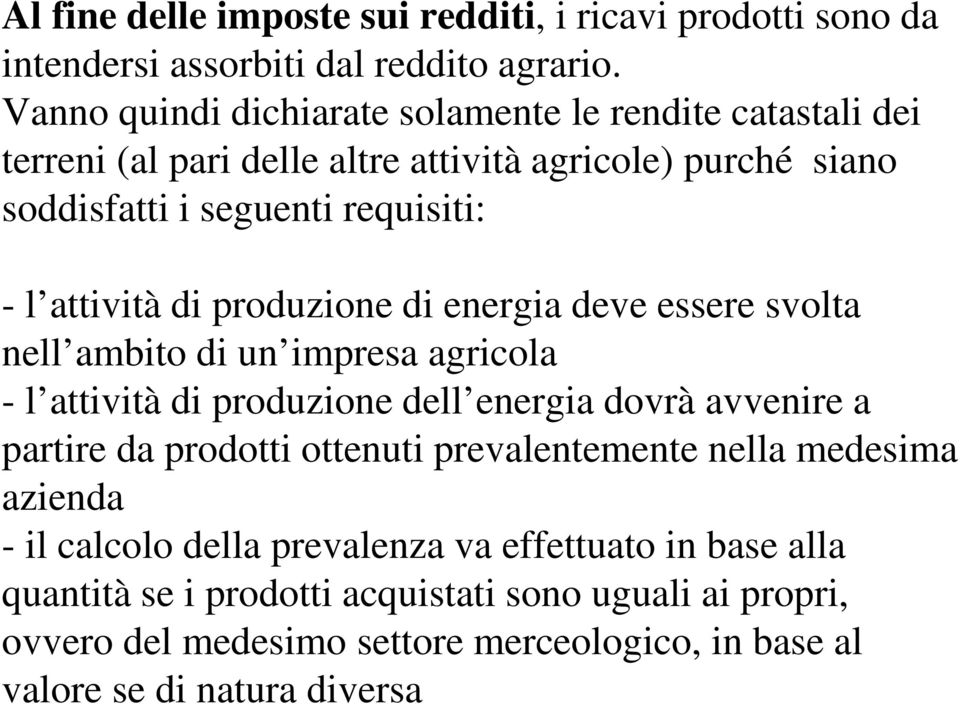 di produzione di energia deve essere svolta nell ambito di un impresa agricola - l attività di produzione dell energia dovrà avvenire a partire da prodotti ottenuti