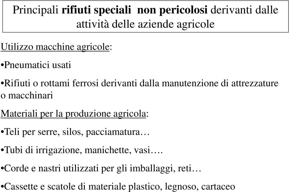 Materiali per la produzione agricola: Teli per serre, silos, pacciamatura Tubi di irrigazione, manichette,