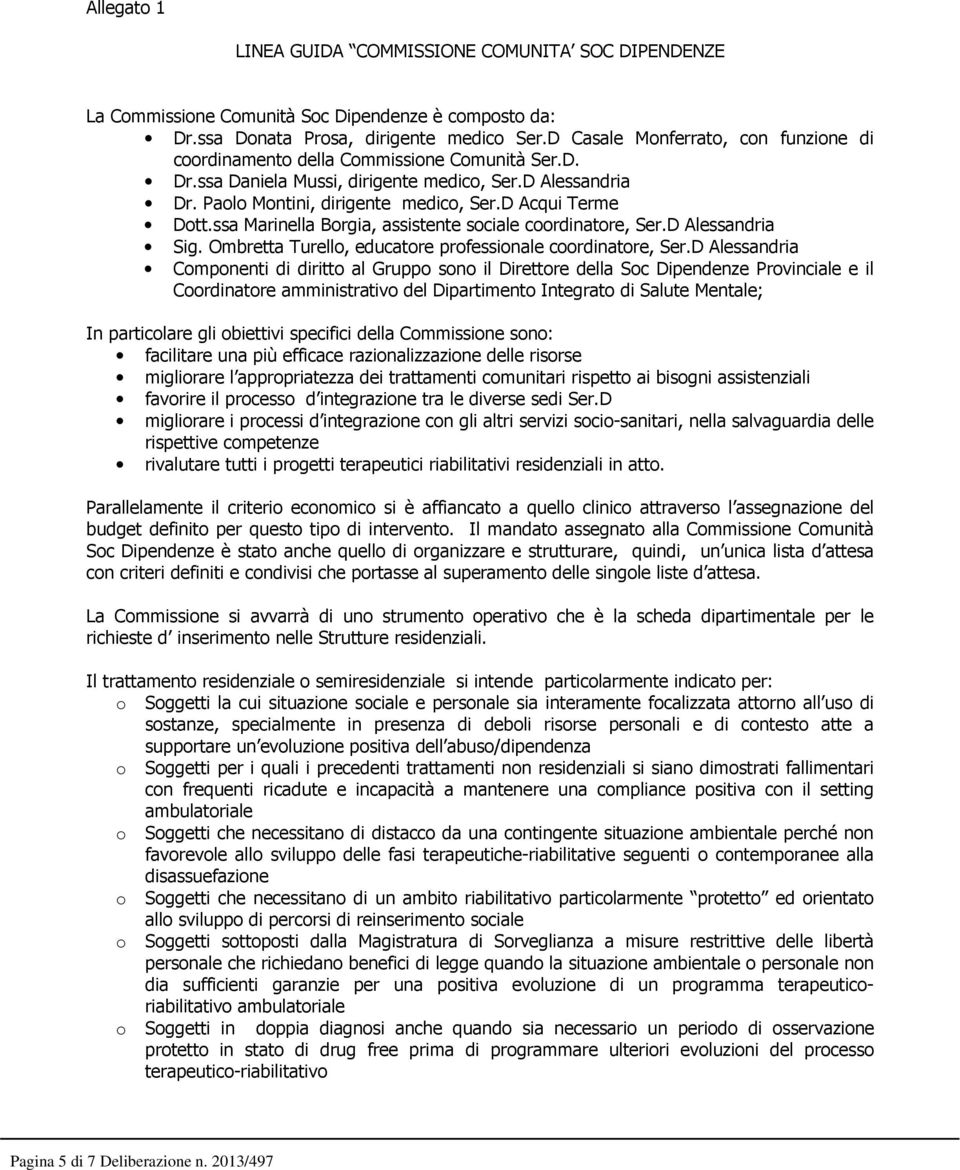 D Acqui Terme Dott.ssa Marinella Borgia, assistente sociale coordinatore, Ser.D Alessandria Sig. Ombretta Turello, educatore professionale coordinatore, Ser.