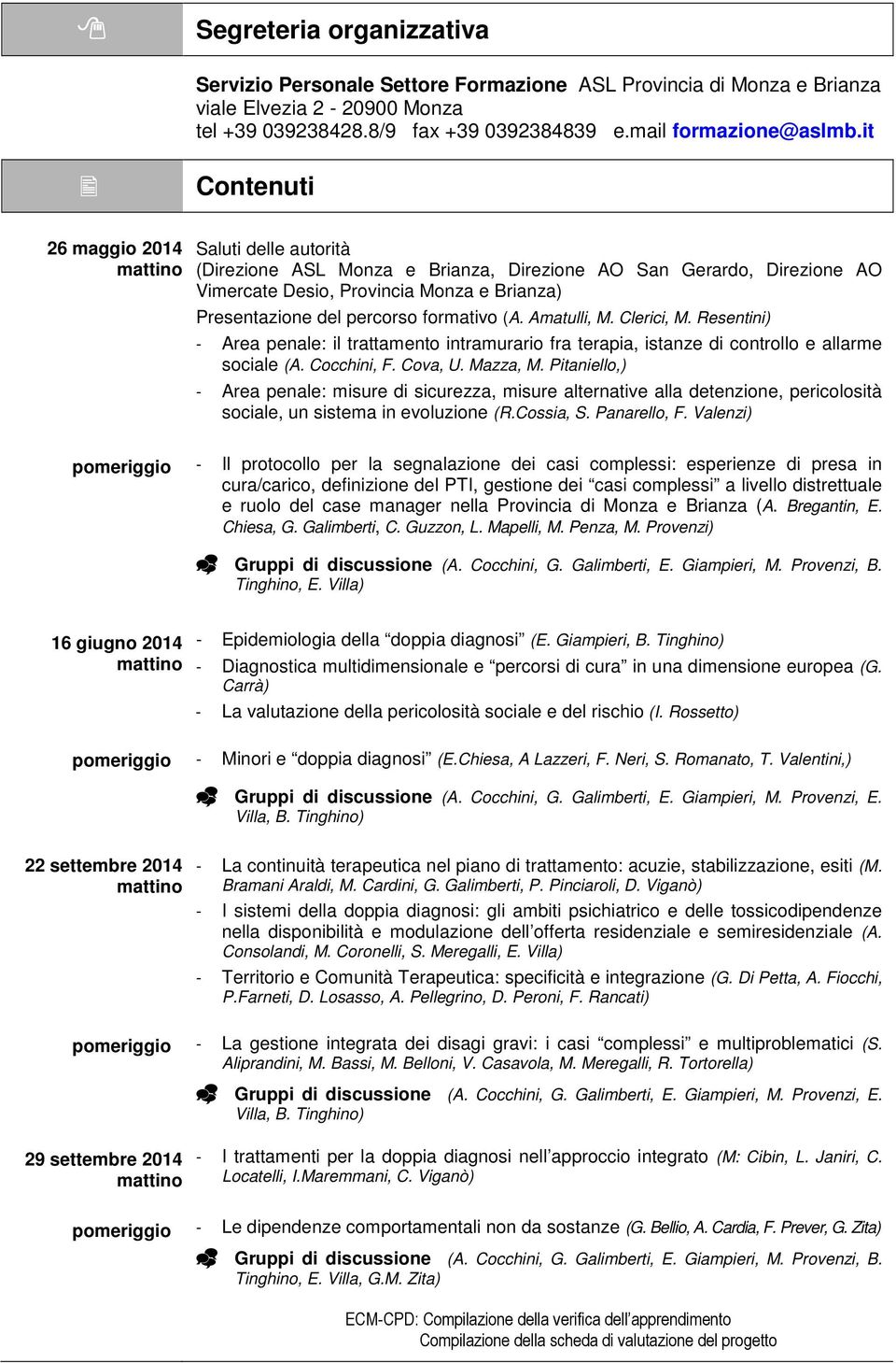 formativo (A. Amatulli, M. Clerici, M. Resentini) - Area penale: il trattamento intramurario fra terapia, istanze di controllo e allarme sociale (A. Cocchini, F. Cova, U. Mazza, M.