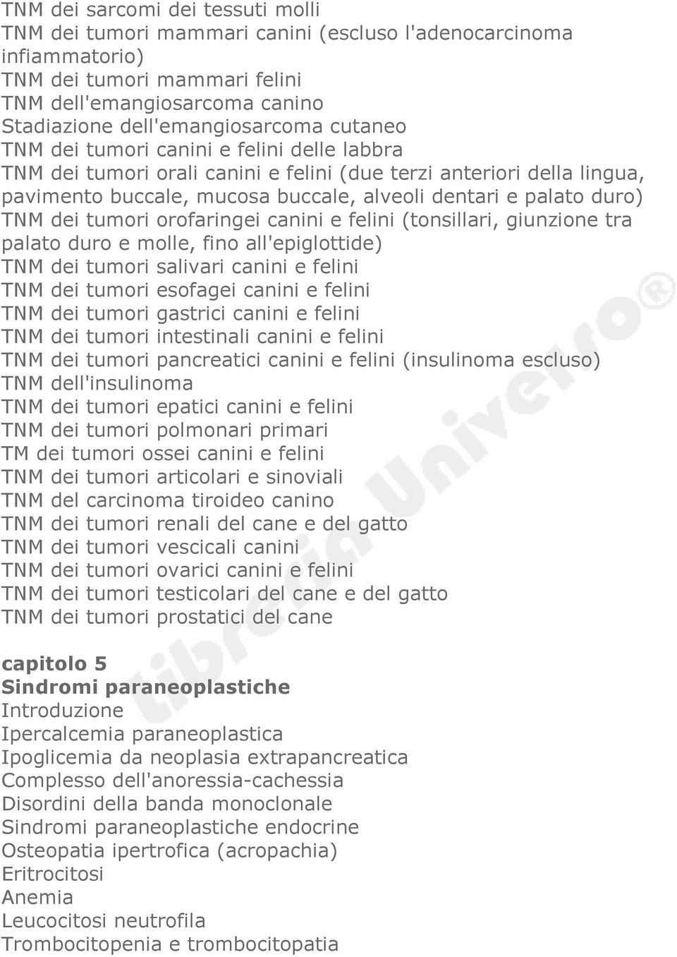 tumori orofaringei canini e felini (tonsillari, giunzione tra palato duro e molle, fino all'epiglottide) TNM dei tumori salivari canini e felini TNM dei tumori esofagei canini e felini TNM dei tumori