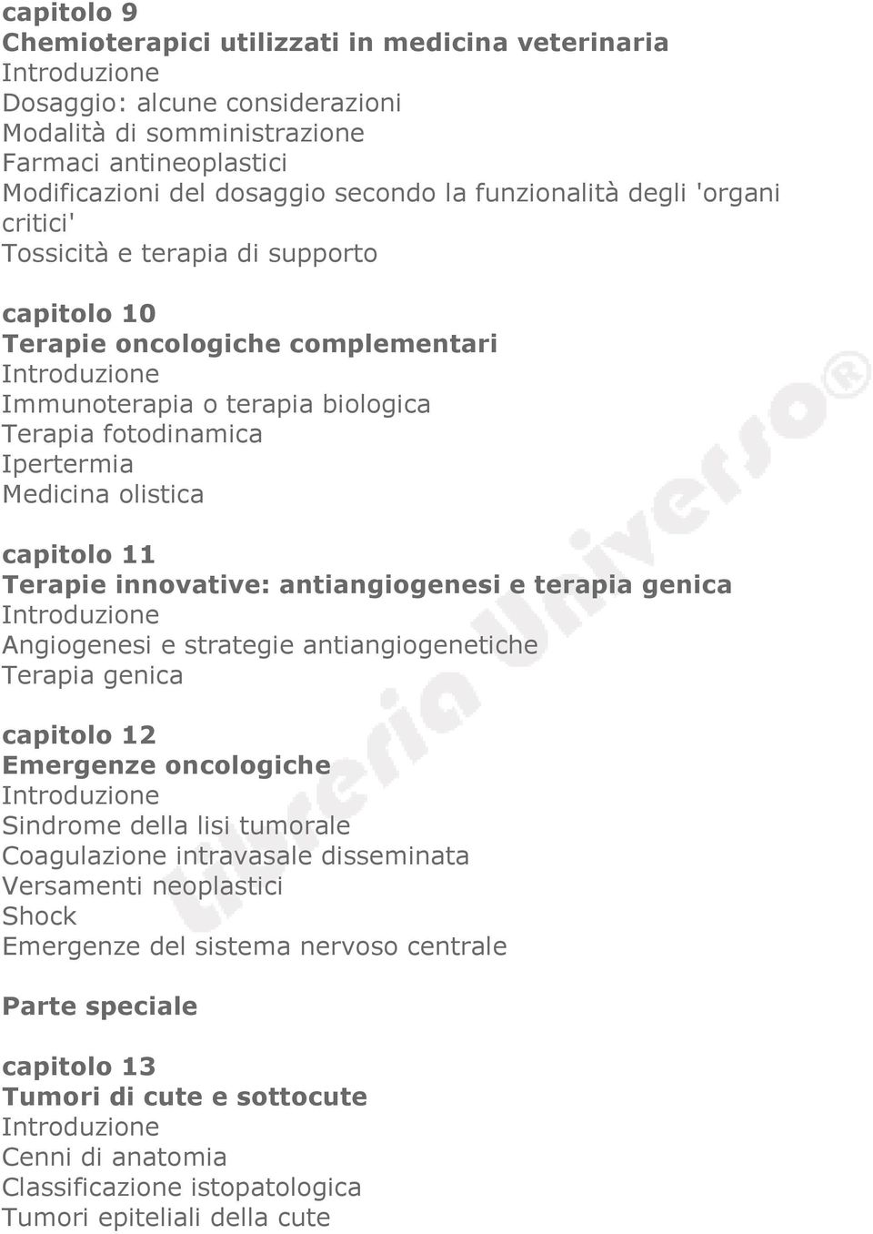 Terapie innovative: antiangiogenesi e terapia genica Angiogenesi e strategie antiangiogenetiche Terapia genica capitolo 12 Emergenze oncologiche Sindrome della lisi tumorale Coagulazione intravasale