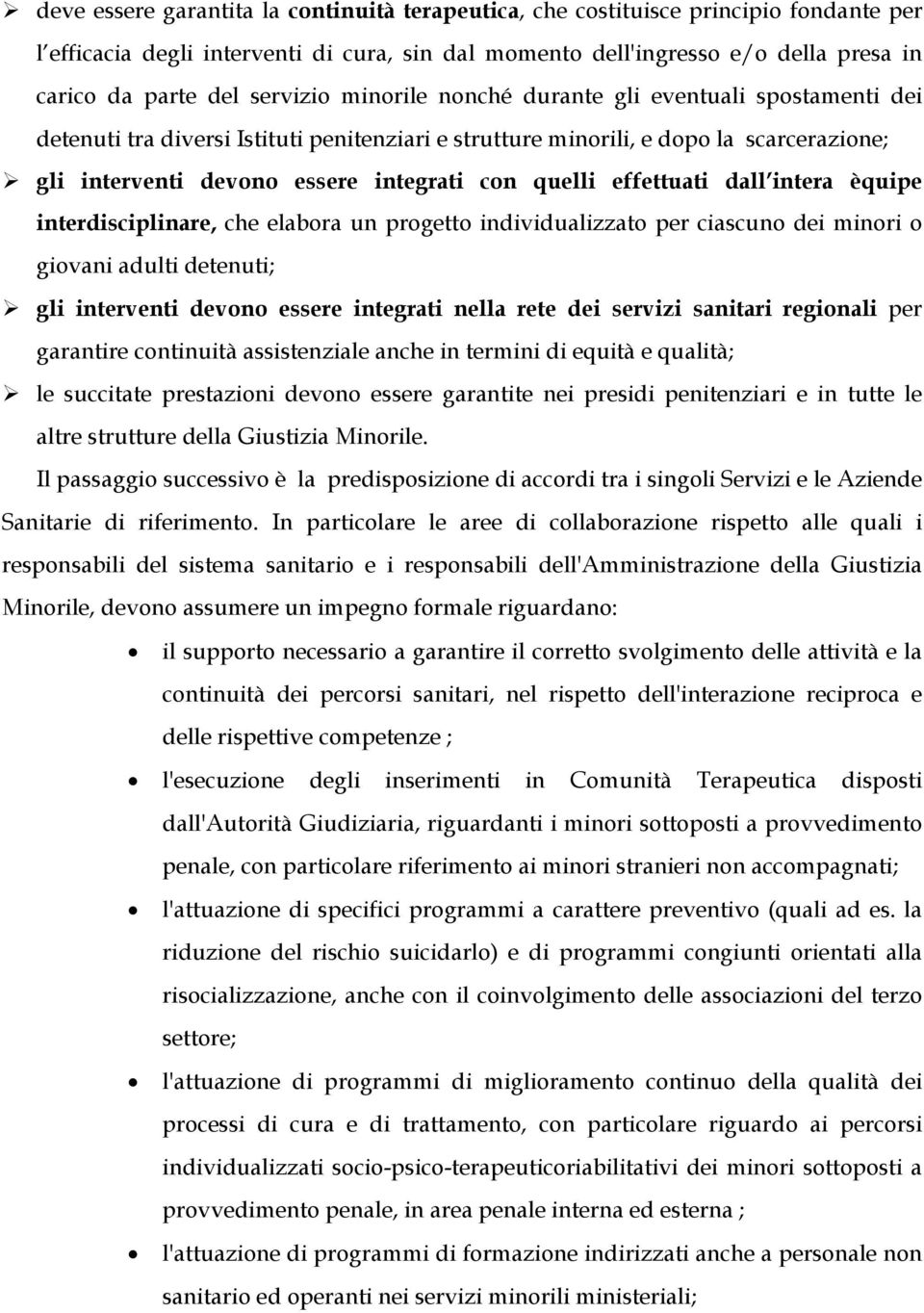 quelli effettuati dall intera èquipe interdisciplinare, che elabora un progetto individualizzato per ciascuno dei minori o giovani adulti detenuti; gli interventi devono essere integrati nella rete