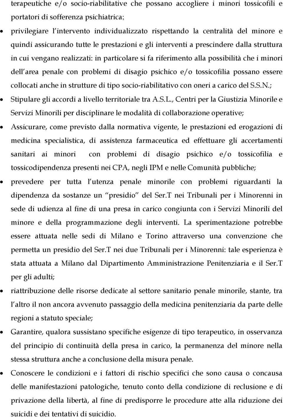 penale con problemi di disagio psichico e/o tossicofilia possano essere collocati anche in strutture di tipo socio-riabilitativo con oneri a carico del S.S.N.