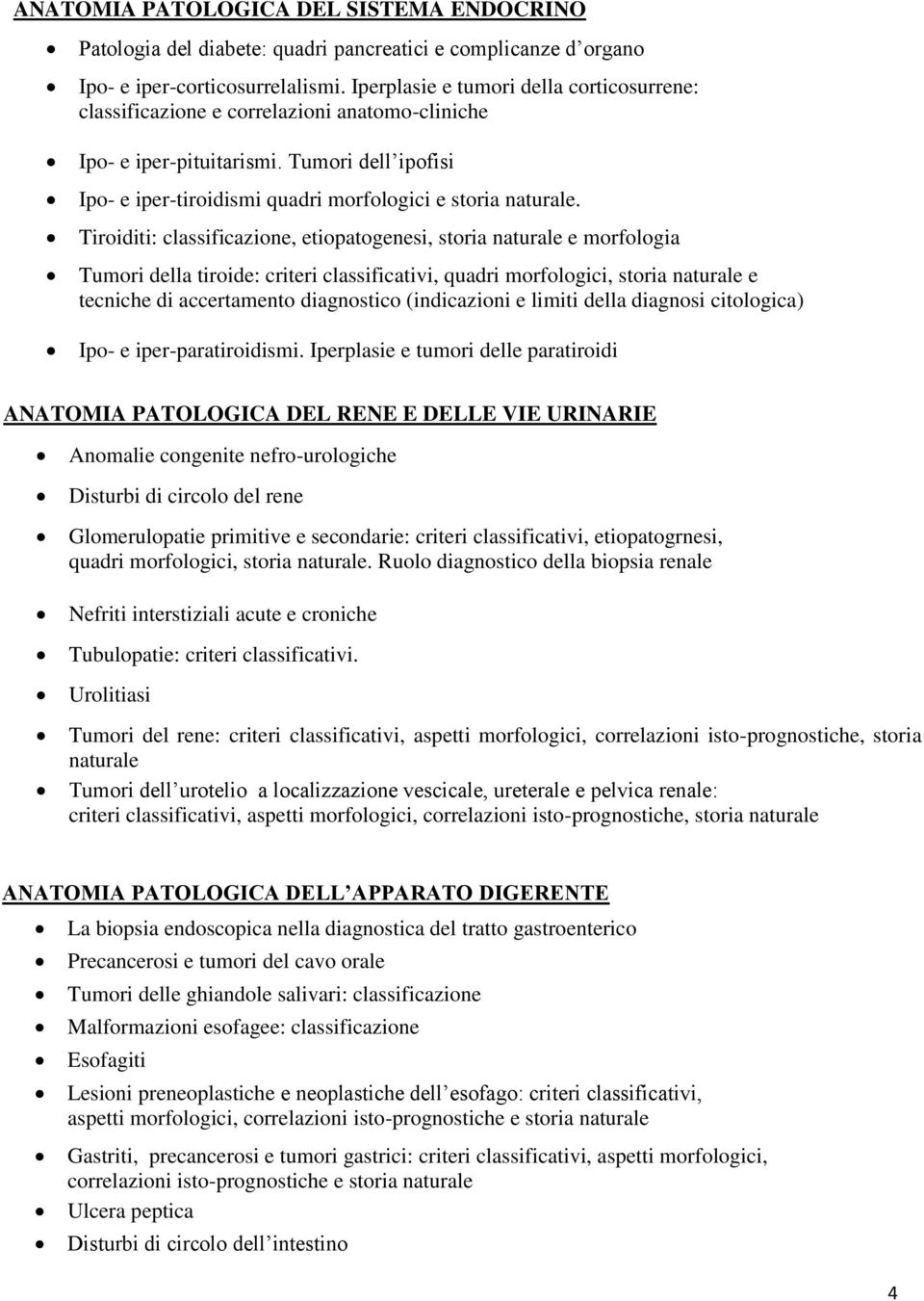 Tiroiditi: classificazione, etiopatogenesi, storia naturale e morfologia Tumori della tiroide: criteri classificativi, quadri morfologici, storia naturale e tecniche di accertamento diagnostico