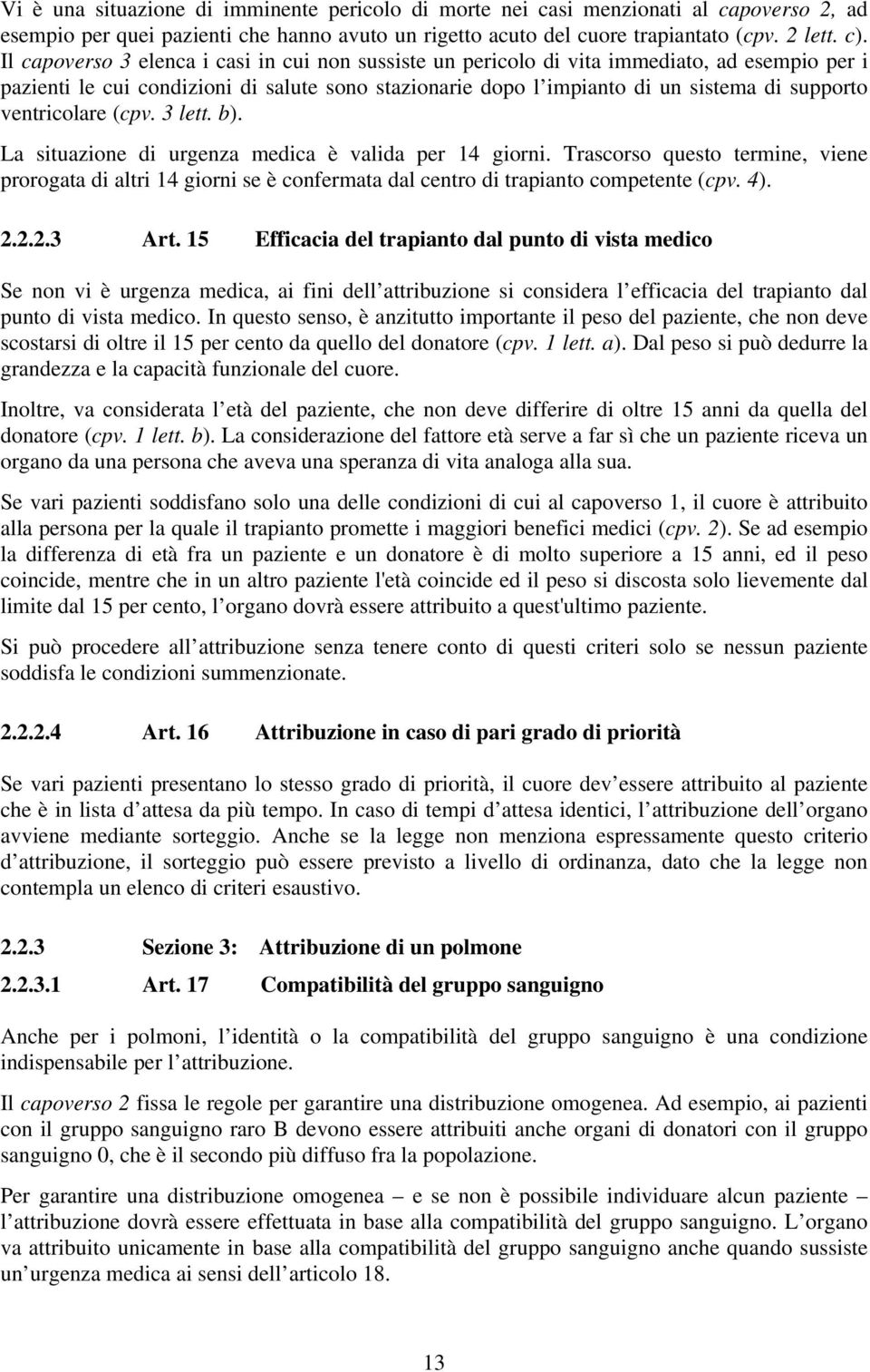 ventricolare (cpv. 3 lett. b). La situazione di urgenza medica è valida per 14 giorni.