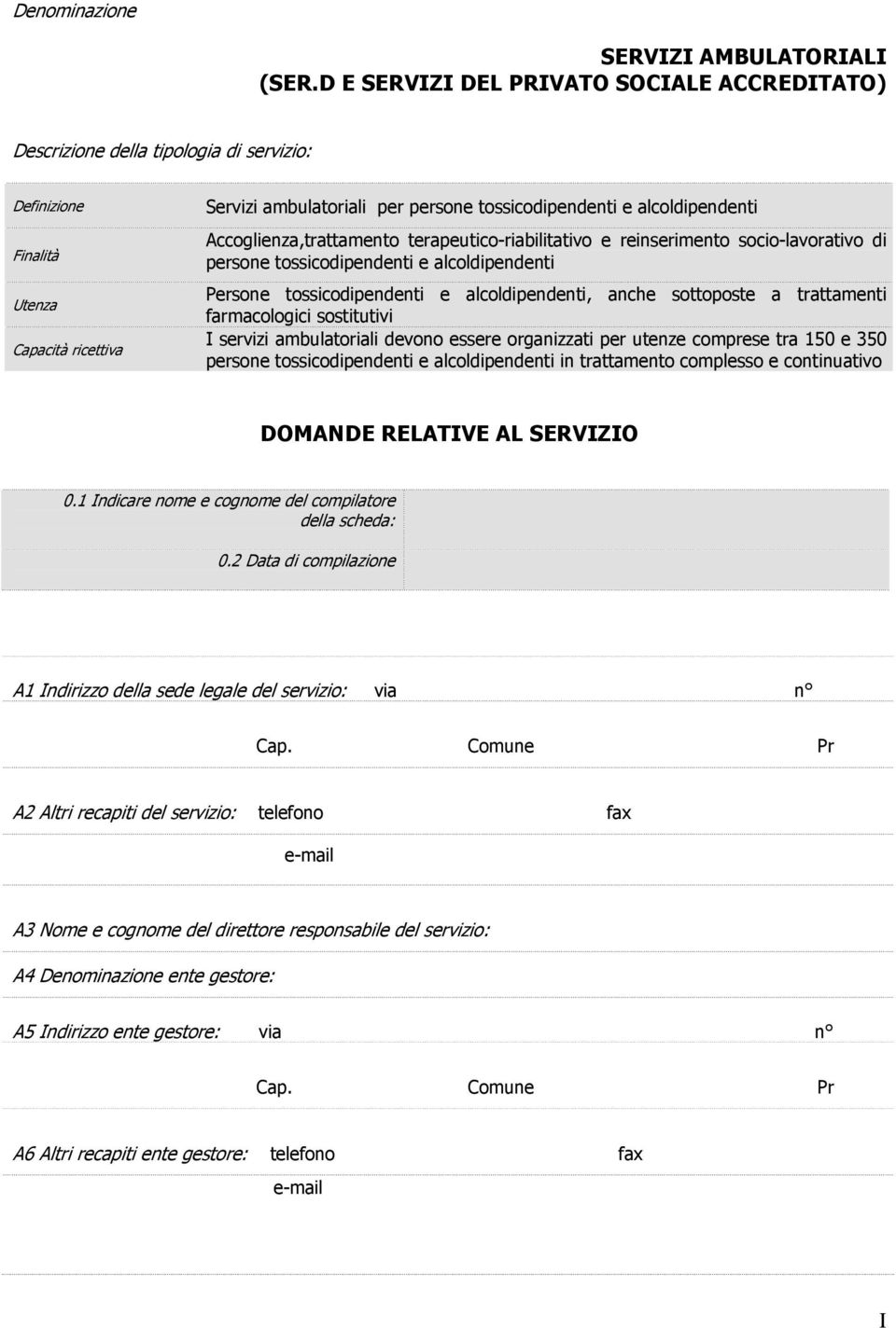 alcoldipendenti Accoglienza,trattamento terapeutico-riabilitativo e reinserimento socio-lavorativo di persone toscodipendenti e alcoldipendenti Persone toscodipendenti e alcoldipendenti, anche