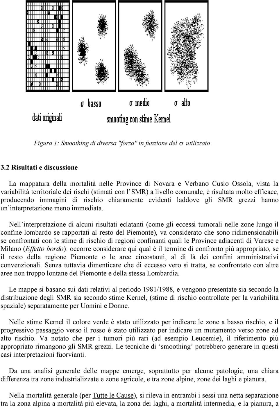 risultata molto efficace, producendo immagini di rischio chiaramente evidenti laddove gli SMR grezzi hanno un interpretazione meno immediata.