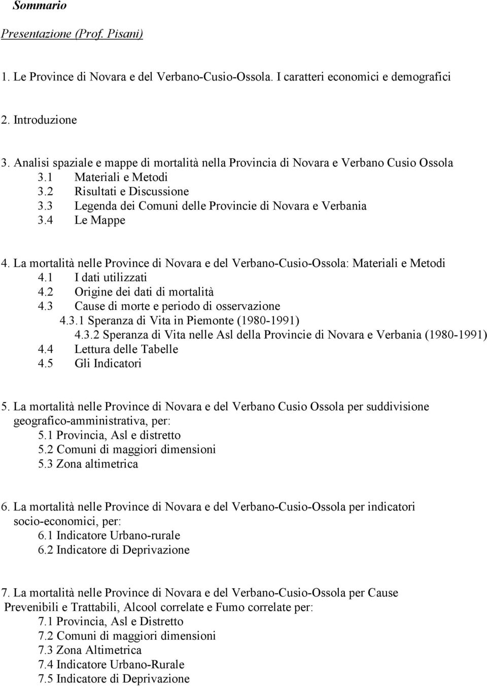 4 Le Mappe 4. La mortalità nelle Province di Novara e del Verbano-Cusio-Ossola: Materiali e Metodi 4.1 I dati utilizzati 4.2 Origine dei dati di mortalità 4.