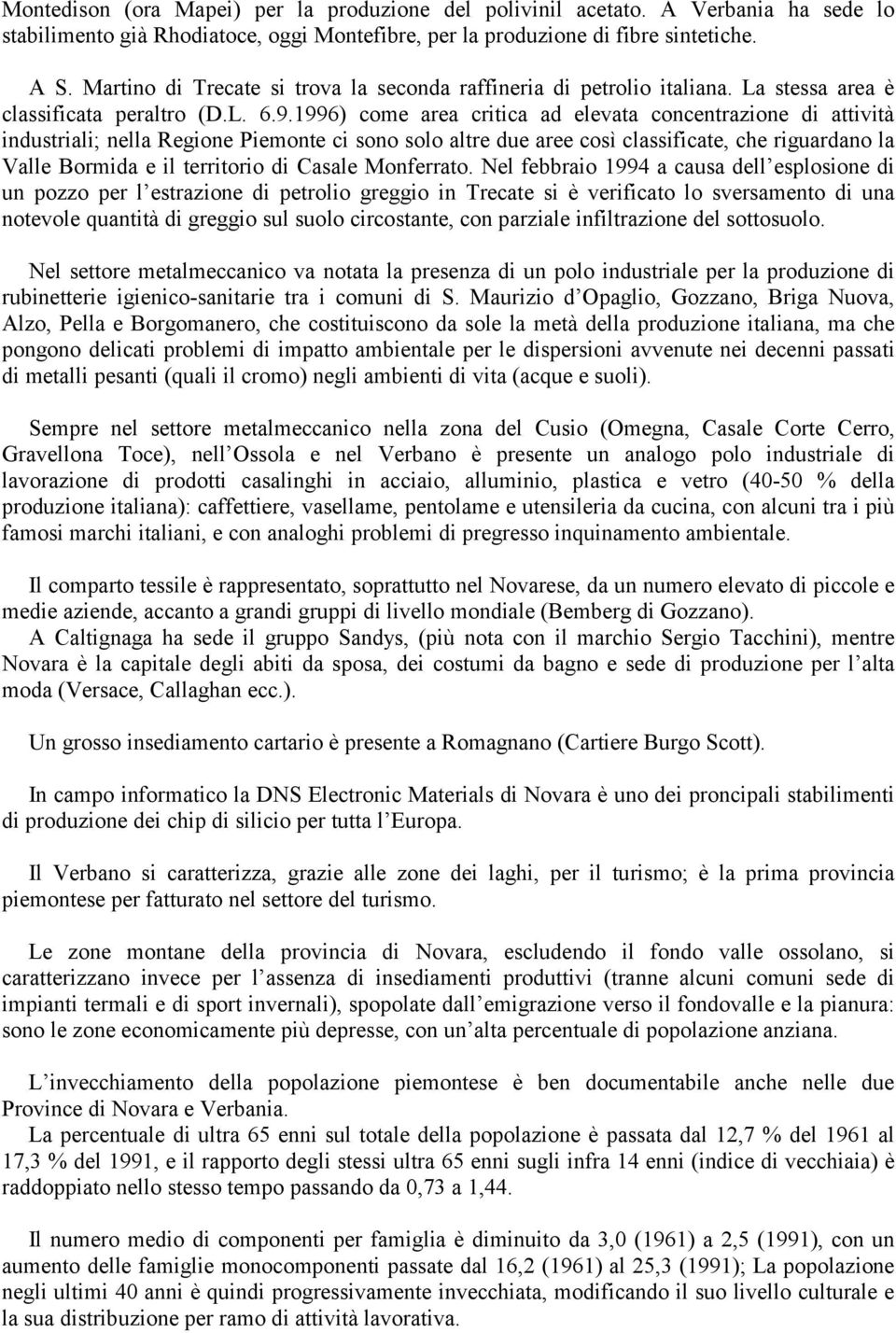 1996) come area critica ad elevata concentrazione di attività industriali; nella Regione Piemonte ci sono solo altre due aree così classificate, che riguardano la Valle Bormida e il territorio di